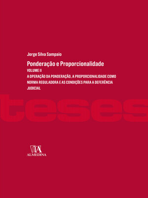 cover image of Ponderação e Proporcionalidade--A operação da ponderação, a proporcionalidade como norma reguladora e as condições para a deferência judicial--Volume II
